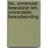Tao, Universeel bewustzijn-Teh, Universeele bewustwording door C. van Dijk