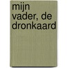 Mijn Vader, de Dronkaard door Stephane Louis
