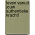 Leven vanuit jouw authentieke kracht!