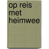Op reis met heimwee by Richard Verschraagen