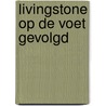 Livingstone op de voet gevolgd by Ben de Ponti