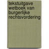 Tekstuitgave Wetboek van Burgerlijke Rechtsvordering by Pauline Ernste