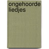 Ongehoorde Liedjes by Maarten Bogaers