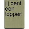 Jij bent een topper! by Chiel Egberts