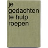 Je gedachten te hulp roepen door Louise Hay