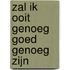 Zal ik ooit genoeg goed genoeg zijn