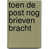 Toen de Post nog brieven bracht door Luk de Laat