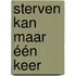 Sterven kan maar één keer