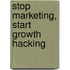Stop marketing, start growth hacking