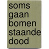 Soms gaan bomen staande dood door Johanna Pas