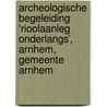 Archeologische Begeleiding ‘Rioolaanleg Onderlangs’, Arnhem, Gemeente Arnhem door J. Melis