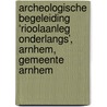 Archeologische Begeleiding ‘Rioolaanleg Onderlangs’, Arnhem, Gemeente Arnhem by J. Melis