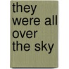 They Were All Over The Sky door Antoon Meijers