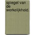 Spiegel van de werkelijkheid.