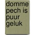 Domme pech is puur geluk