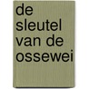 De Sleutel van de Ossewei by Bert van Gelder