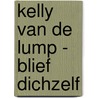 Kelly van de Lump - Blief dichzelf door Onbekend