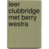 Leer clubbridge met Berry Westra door Berry Westra