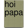 Hoi Papa door Eddy van der Ley