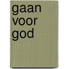 Gaan voor God by R. van Loon