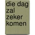 Die dag zal zeker komen