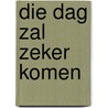 Die dag zal zeker komen by Wim Verboom