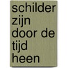Schilder zijn door de tijd heen by Willy Florimond De Wuffel