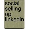 Social Selling op LinkedIn door Rick Hermanussen