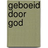 Geboeid door God by H. de Graaf