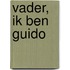 Vader, ik ben Guido