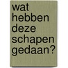 Wat hebben deze schapen gedaan? door A. Schot