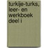 Turkije-Turks, Leer- en werkboek Deel I