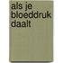 Als je bloeddruk daalt