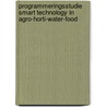 Programmeringsstudie Smart Technology in Agro-Horti-Water-Food door P. Goethals
