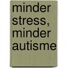 Minder stress, minder autisme door Saskia Buma