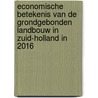 Economische betekenis van de grondgebonden landbouw in Zuid-Holland in 2016 by Theo Vogelzang