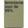 Feminisme voor de 99% by Tithi Bhattacharya