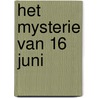 Het Mysterie van 16 Juni by Gert Veltkamp