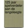 125 jaar spelverdeler aan de Langeleegte by Willem Molema