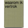 Waarom ik vertrok by Derk Boswijk
