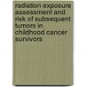 Radiation exposure assessment and risk of subsequent tumors in childhood cancer survivors by Judith Kok