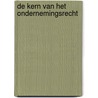 De kern van het ondernemingsrecht by M.J. Kroeze