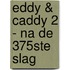 Eddy & Caddy 2 - Na de 375ste slag