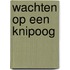 Wachten op een knipoog