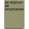De strijd om de straatnamen door Jan Hoff