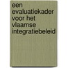Een evaluatiekader voor het Vlaamse integratiebeleid door Peter De Cuyper
