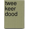 Twee keer dood door Roel Laumans