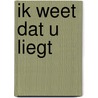 Ik weet dat u liegt by Job Boersma