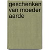 Geschenken van Moeder Aarde door Jaap Van Etten