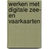 Werken met digitale zee- en vaarkaarten